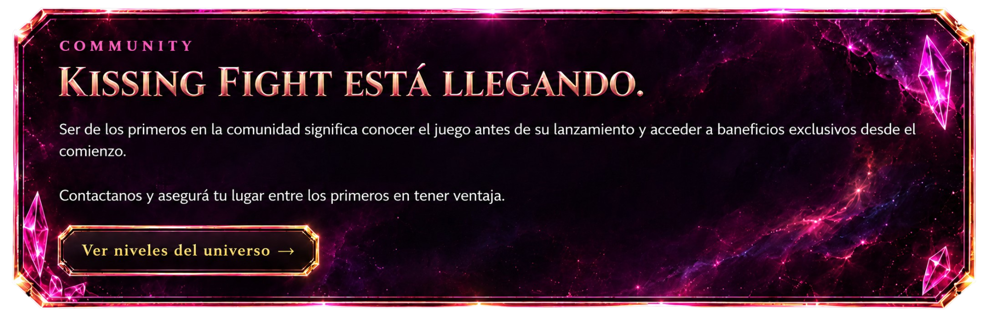 Kissing Fight está llegando. Ser de los primeros en la comunidad significa conocer el juego antes de su lanzamiento y acceder a beneficios exclusivos desde el comienzo. Ver niveles del universo.